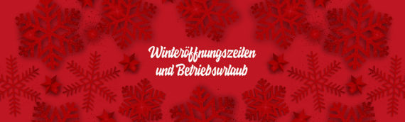 Winteröffnungszeiten & Betriebsurlaub